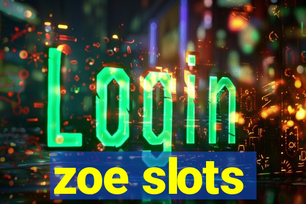 zoe slots